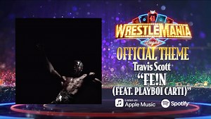 Thanks to Travis Scott for “FE!N (feat. Playboi Carti),” an Official Theme Song of #WrestleMania! | WWE
