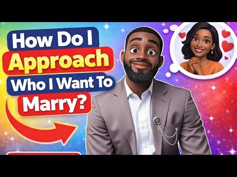 How Should I Approach Who to Marry? 7 Critical Questions Before You Ask The Big Question.