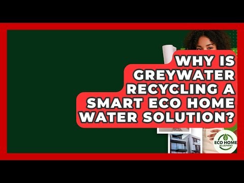 Why Is Greywater Recycling A Smart Eco Home Water Solution? - Eco Home Blueprint