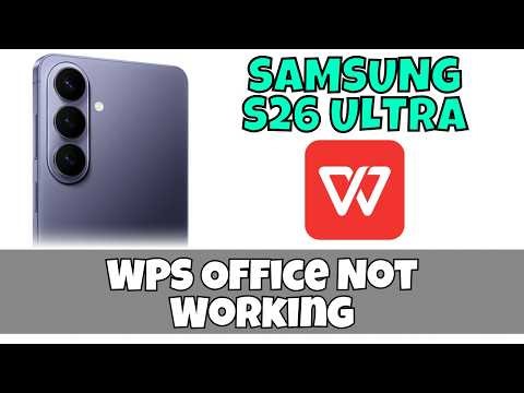 WPS Office Not Working on Samsung Galaxy S26 Ultra? Fix App, File & Login Issues Fast
