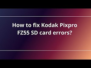How to fix Kodak Pixpro FZ55 SD card errors?