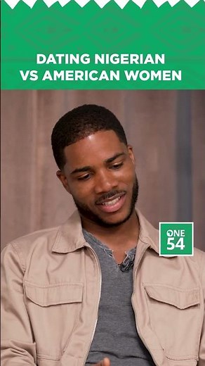 Dating Nigerian Vs American Women | One54 Africa Podcast