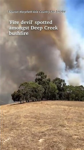 'Fire devil' spotted amongst Deep Creek bushfire