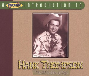 Hank Thompson - A Proper Introduction To Hank Thompson: The Wild Side Of Life