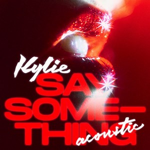 Kylie - Say Something (Acoustic)