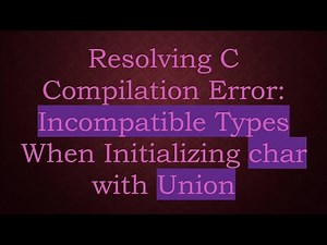Resolving C Compilation Error: Incompatible Types When Initializing char with Union