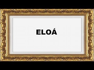 Eloá Significado e Origem do Nome