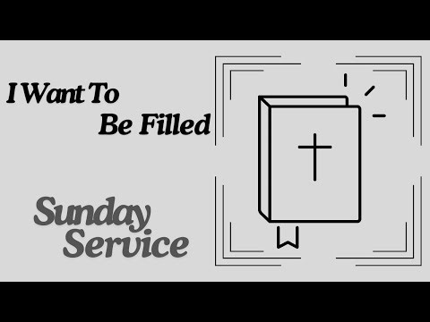 I Want To Be Filled (Sunday Service, 2/15/2026)