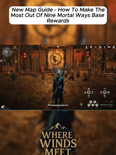 Where Winds Meet New Map Guide - How To Make The Most Out Of Nine Mortal Ways Base Rewards #WhereWindsMeet #NewMap #BaseRewards #NineMortalWays #RPGGuide