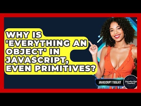 Why Is 'everything An Object' In JavaScript, Even Primitives? - JavaScript Toolkit