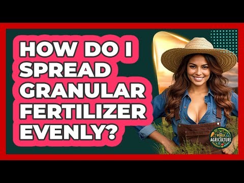 How Do I Spread Granular Fertilizer Evenly?