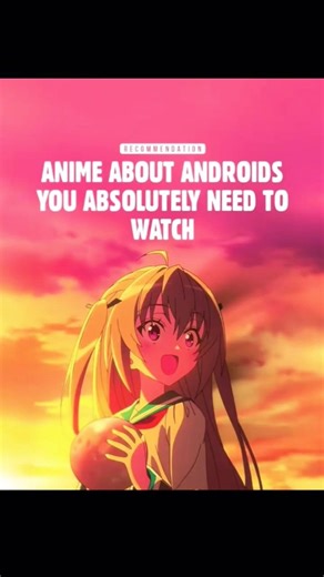 Top Android Anime You Need To Watch NOW