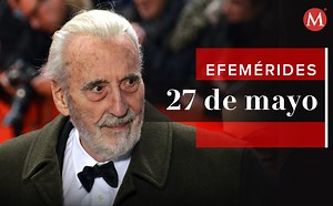 Efemérides 27 de mayo: Qué se conmemora un día como HOY