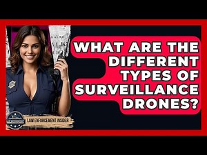 What Are The Different Types Of Surveillance Drones? - Law Enforcement Insider