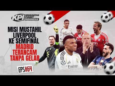 MISI MUSTAHIL LIVERPOOL KE SEMIFINAL, MADRID TERANCAM TANPA GELAR | KPI EPS 64