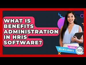 What Is Benefits Administration In HRIS Software? - Office Wellness Insights