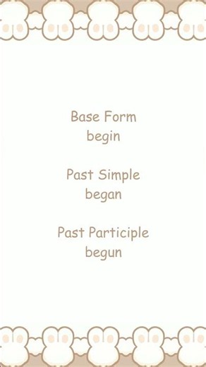 Irregular Verbs ✧ Begin ✧ To start, set about, or originate