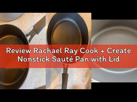 Review Rachael Ray Cook + Create Nonstick Sauté Pan with Lid, 3 Quart, Gray