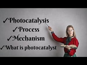 Photocatalysis ( process + Mechanism ) Photocatalyst.