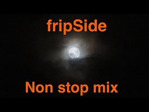 【作業用BGM】fripSide Non stop mix