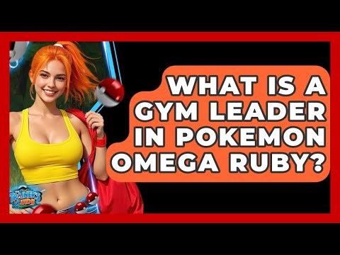 What Is A Gym Leader In Pokemon Omega Ruby? - The Trainers Guide