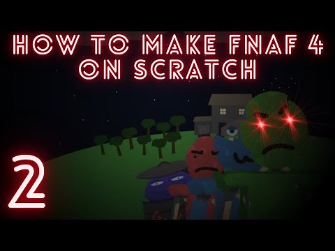 How to make Fnaf 4 on Scratch Part 2
