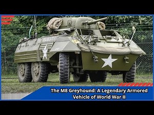 The M8 Greyhound A Legendary Armored Vehicle of World War II