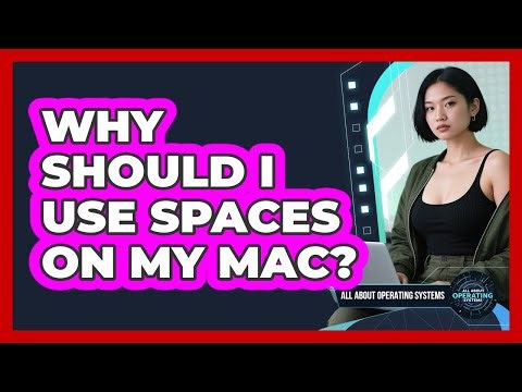 Why Should I Use Spaces On My Mac? - All About Operating Systems