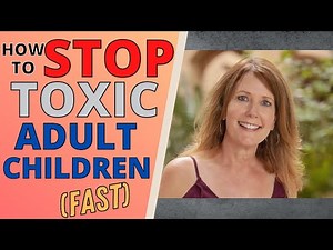 HOW TO STOP TOXIC ADULT CHILDREN (FAST)