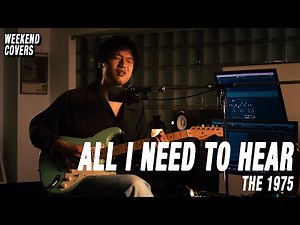 "All I Need To Hear" - The 1975 (Cover)