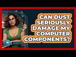 Can Dust Seriously Damage My Computer Components? - Your Computer Companion