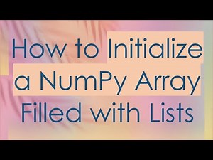 How to Initialize a NumPy Array Filled with Lists
