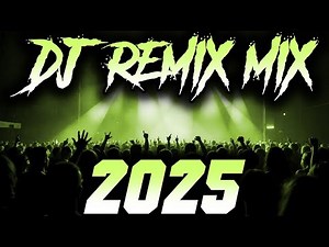 DJ MIX 2025 - Remixes & Mashups of Popular Songs 2025 | DJ Remix Song Club Music Disco DJ Mix 2024