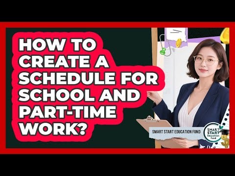 How To Create A Schedule For School And Part-Time Work?