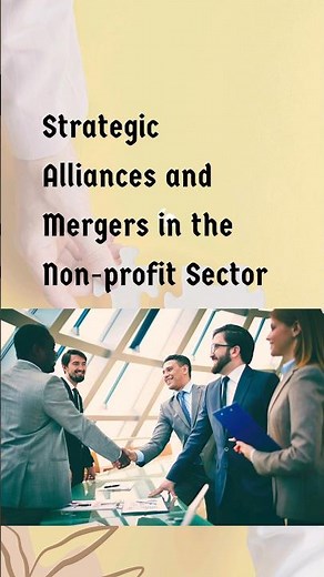 The Power of Collaboration: Unleashing the Potential of Non-Profit Strategic Alliances and Mergers"