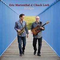 Bridges – Eric Marienthal and Chuck Loeb Review | All About Jazz