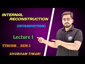 #1 Internal Reconstruction ( Introduction) | TYbcom/TYBAF Sem -5 | Financial Accounting| Shubham Sir