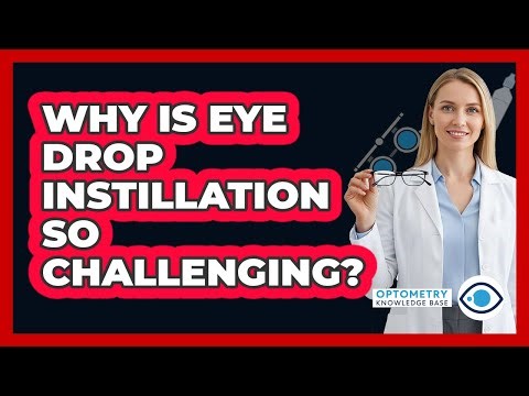 Why Is Eye Drop Instillation So Challenging?