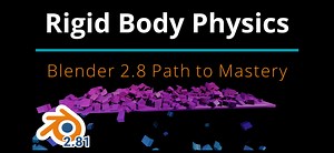 Blender 2.8 Rigid Body Physics Path to Mastery