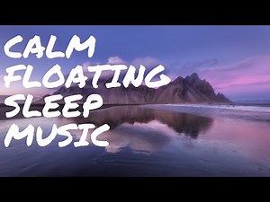 90 Minutes of Peaceful Calm Floating Music for Meditation, Relaxation & Sleep. ★11