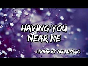 Having You Near Me - Lyrics (Song by Air Supply)