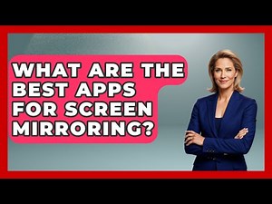 What Are The Best Apps For Screen Mirroring? - NextGen Viewing and Audio
