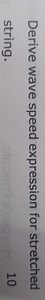 Derive the expression for wave speed on a stretched string... | Filo