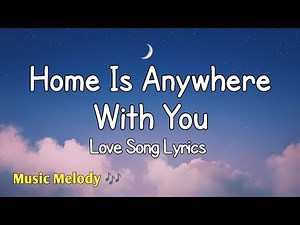 Home Is Anywhere With You - Romantic Love Song (Lyrics) 😚