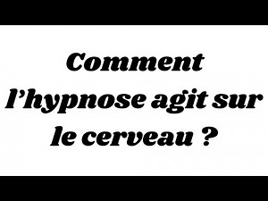 Comment l’hypnose agit sur le cerveau ?