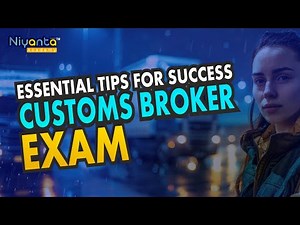 Top Essential Tips to Crack Customs Broker Exam | Success Guide 2025