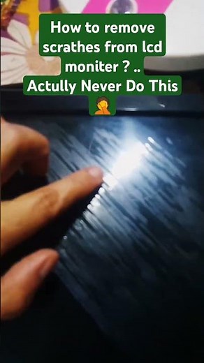 How to remove scratches from LCD monitors ? Actually Never Do This ..
