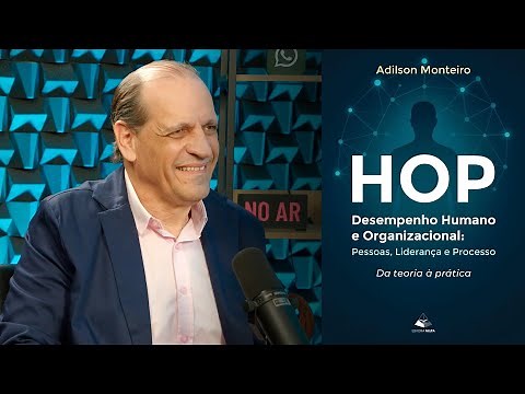HOP - DESEMPENHO ORGANIZACIONAL HUMANO - Adilson Monteiro - EP 152