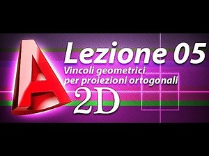 Autocad 2d Tutorial - Lezione 05 - Vincoli geometrici per proiezioni ortogonali
