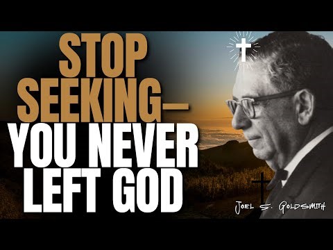 STOP SEEKING GOD — The SHOCKING Truth Jesus Taught About ONENESS | Joel S. Goldsmith